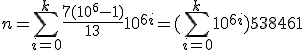 n=\Bigsum_{i=0}^k\frac{7(10^6-1)}{13}10^{6i}=(\Bigsum_{i=0}^k10^{6i})538461